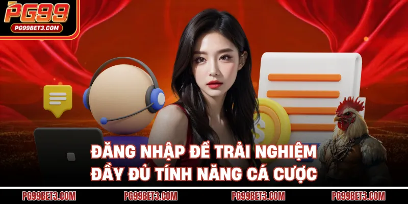 Đăng nhập để trải nghiệm đầy đủ tính năng cá cược